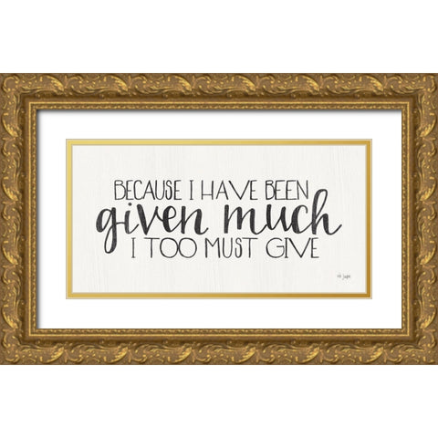 I Too Must Give Gold Ornate Wood Framed Art Print with Double Matting by Jaxn Blvd.