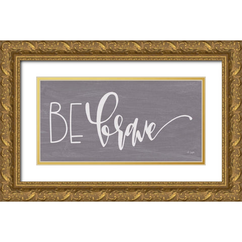 Be Brave Gold Ornate Wood Framed Art Print with Double Matting by Jaxn Blvd.
