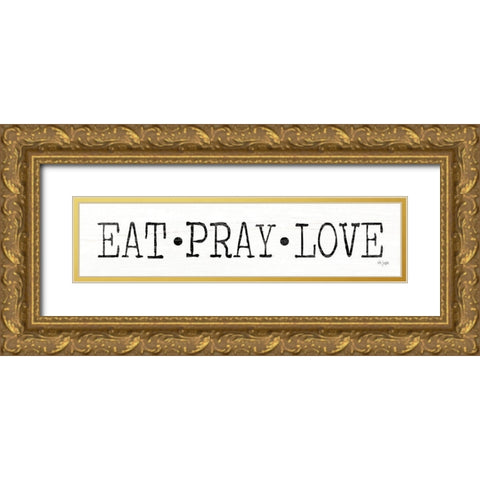 Eat, Pray Love    Gold Ornate Wood Framed Art Print with Double Matting by Jaxn Blvd.