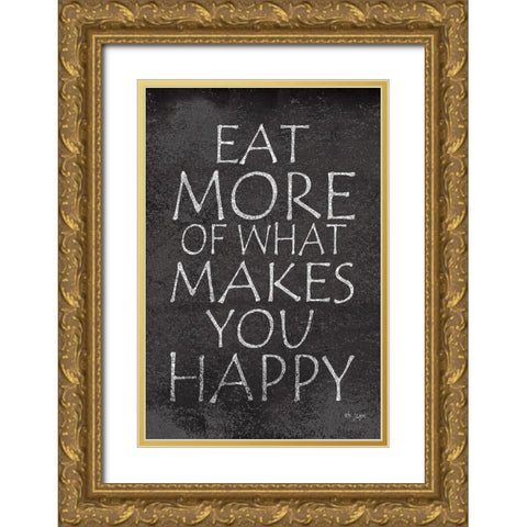 Eat More of What Makes You Happy Gold Ornate Wood Framed Art Print with Double Matting by Jaxn Blvd.
