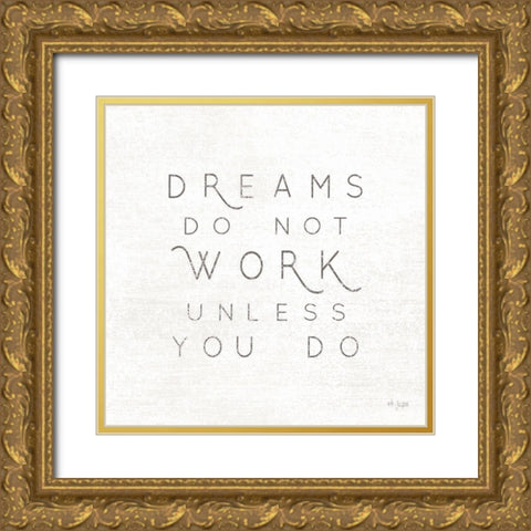 Dreams Do Not Work Unlessâ€¦  Gold Ornate Wood Framed Art Print with Double Matting by Jaxn Blvd.