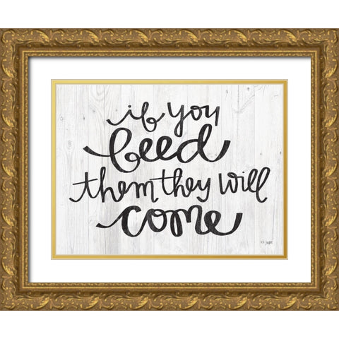 If You Feed Them They Will Come Gold Ornate Wood Framed Art Print with Double Matting by Jaxn Blvd.