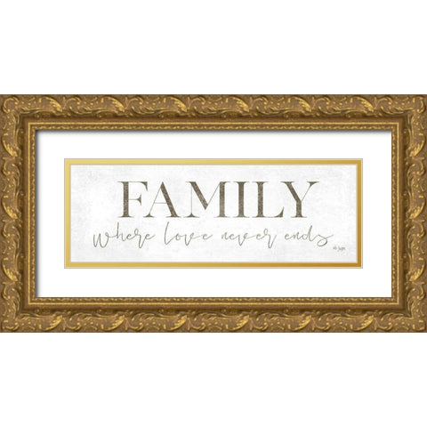 Family Where Love Never Ends Gold Ornate Wood Framed Art Print with Double Matting by Jaxn Blvd.
