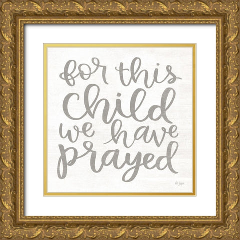 For this Child We Have Prayed Gold Ornate Wood Framed Art Print with Double Matting by Jaxn Blvd.