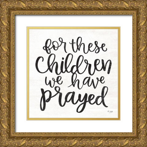 For These Children We Have Prayed Gold Ornate Wood Framed Art Print with Double Matting by Jaxn Blvd.