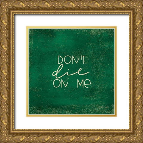 Dont Die on Me - Plant Art Gold Ornate Wood Framed Art Print with Double Matting by Jaxn Blvd.