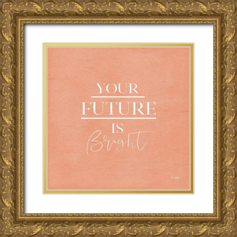 Your Future is Bright Gold Ornate Wood Framed Art Print with Double Matting by Jaxn Blvd.