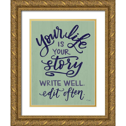 Your Life Is Your Story Gold Ornate Wood Framed Art Print with Double Matting by Jaxn Blvd.
