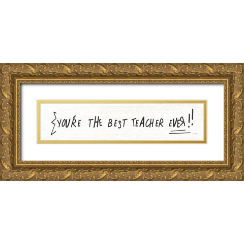 Best Teacher Ever Gold Ornate Wood Framed Art Print with Double Matting by Jaxn Blvd.