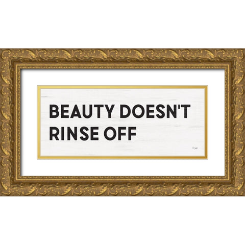 Beauty Doesnt Rinse Off Gold Ornate Wood Framed Art Print with Double Matting by Jaxn Blvd.