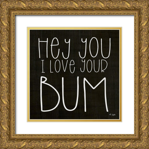 I Love Your Bum Gold Ornate Wood Framed Art Print with Double Matting by Jaxn Blvd.
