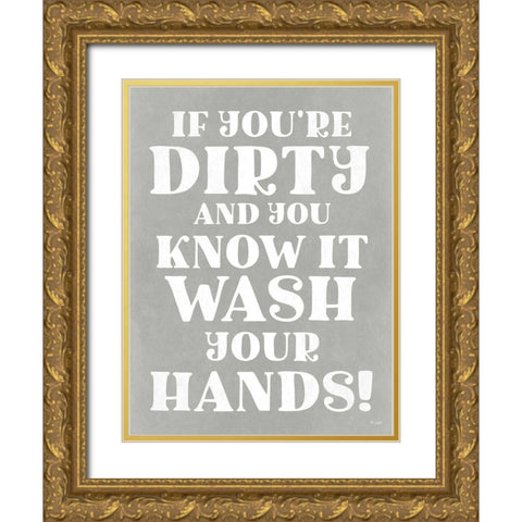 Dirty and You Know It Gold Ornate Wood Framed Art Print with Double Matting by Jaxn Blvd.