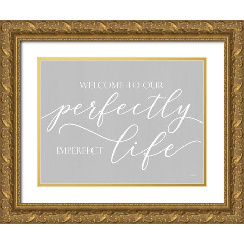 Perfectly Imperfect Life  Gold Ornate Wood Framed Art Print with Double Matting by Sherrill, Kate