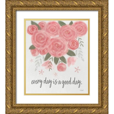 Every Day is a Good Day Gold Ornate Wood Framed Art Print with Double Matting by Sherrill, Kate