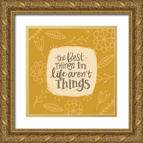 The Best Things in Life Arent Things Gold Ornate Wood Framed Art Print with Double Matting by Larson, Lisa