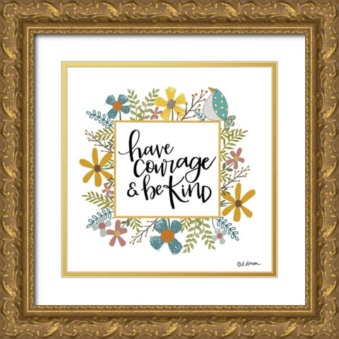 Have Courage and Be Kind Gold Ornate Wood Framed Art Print with Double Matting by Larson, Lisa