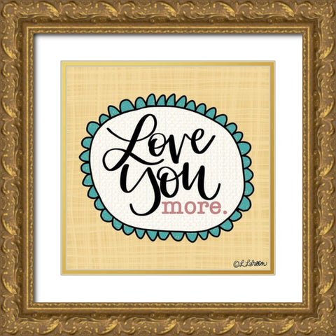 Love You More Gold Ornate Wood Framed Art Print with Double Matting by Larson, Lisa