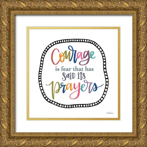 Courage is Fear Gold Ornate Wood Framed Art Print with Double Matting by Larson, Lisa