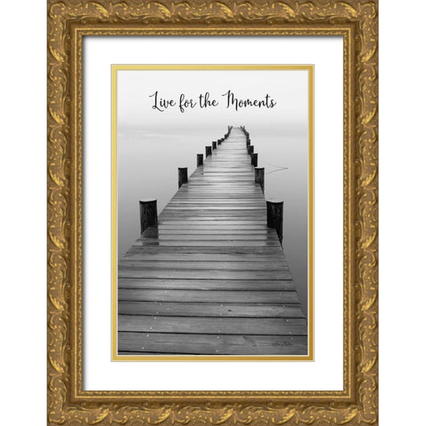 Live for the Moments Gold Ornate Wood Framed Art Print with Double Matting by Deiter, Lori