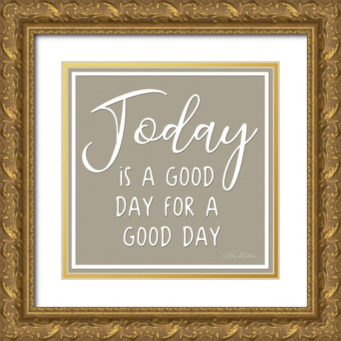 Today is a Good Day Gold Ornate Wood Framed Art Print with Double Matting by Deiter, Lori