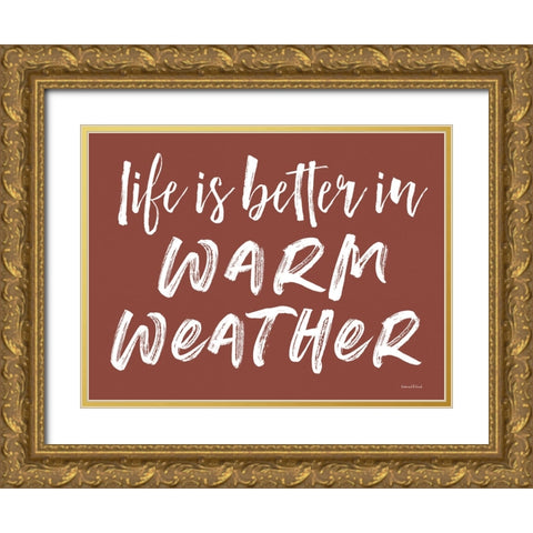 Life is Better in Warm Weather Gold Ornate Wood Framed Art Print with Double Matting by Lettered and Lined