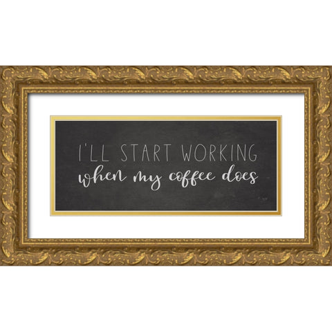 Ill Start Working Gold Ornate Wood Framed Art Print with Double Matting by Lux + Me Designs