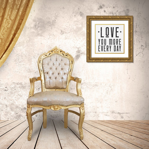 Love You More Every Day Gold Ornate Wood Framed Art Print with Double Matting by Lux + Me Designs