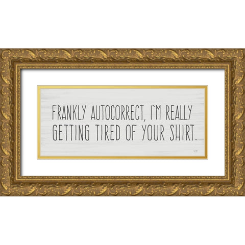 Tired of Autocorrect Gold Ornate Wood Framed Art Print with Double Matting by Lux + Me Designs