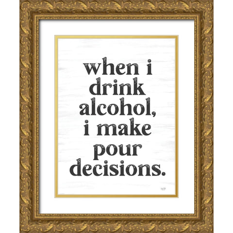 When I Drink Alcohol Gold Ornate Wood Framed Art Print with Double Matting by Lux + Me Designs