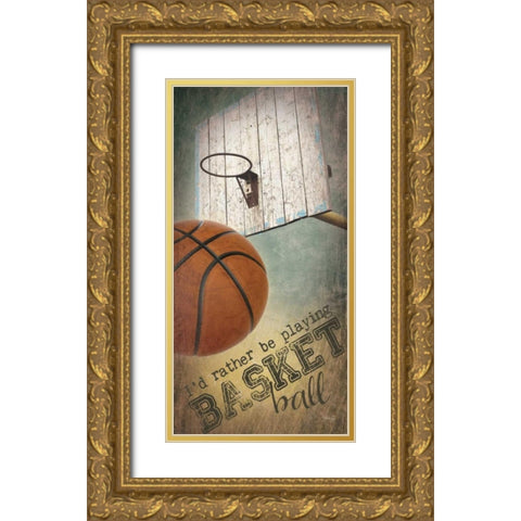 Iâ€™d Rather be Playing Basketball     Gold Ornate Wood Framed Art Print with Double Matting by Rae, Marla