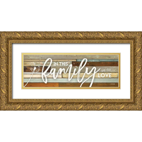 In This Family We Do Love Gold Ornate Wood Framed Art Print with Double Matting by Rae, Marla