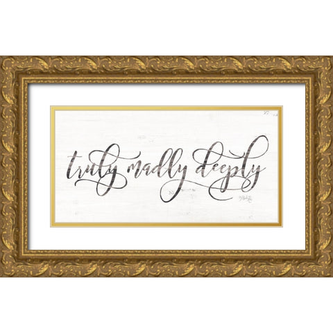 Truly Madly Deeply Gold Ornate Wood Framed Art Print with Double Matting by Rae, Marla