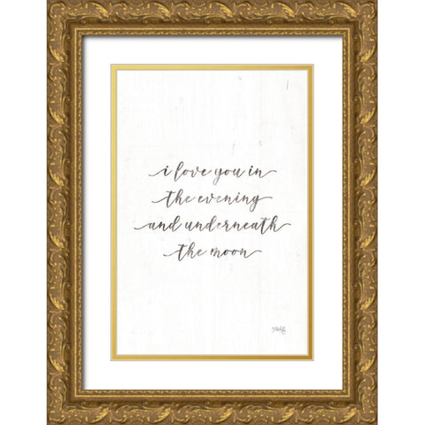 I Love You in the Evening Gold Ornate Wood Framed Art Print with Double Matting by Rae, Marla