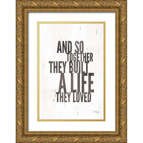 A Life They Loved Gold Ornate Wood Framed Art Print with Double Matting by Rae, Marla