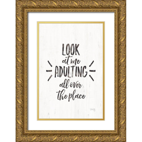 Look at Me Adulting Gold Ornate Wood Framed Art Print with Double Matting by Rae, Marla
