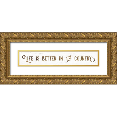 Life is Better in the Country Gold Ornate Wood Framed Art Print with Double Matting by Rae, Maria