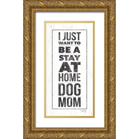 Dog Mom Gold Ornate Wood Framed Art Print with Double Matting by Rae, Marla
