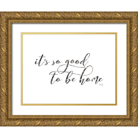 Its So Good to Be Home Gold Ornate Wood Framed Art Print with Double Matting by Rae, Maria