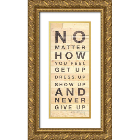 No Matter How You Feel Gold Ornate Wood Framed Art Print with Double Matting by Rae, Marla