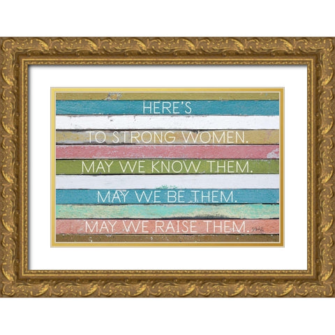 Heres to Strong Women Gold Ornate Wood Framed Art Print with Double Matting by Rae, Marla