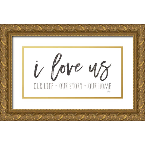 Our Life - I Love Us I   Gold Ornate Wood Framed Art Print with Double Matting by Rae, Marla