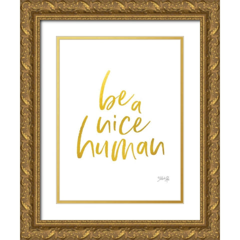Be a Nice Human Gold Ornate Wood Framed Art Print with Double Matting by Rae, Marla