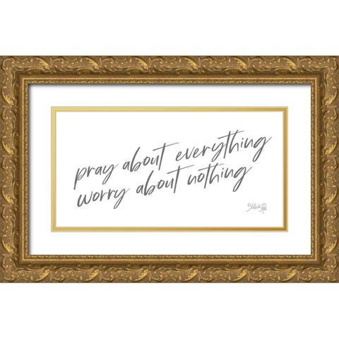 Pray About Everything Gold Ornate Wood Framed Art Print with Double Matting by Rae, Marla