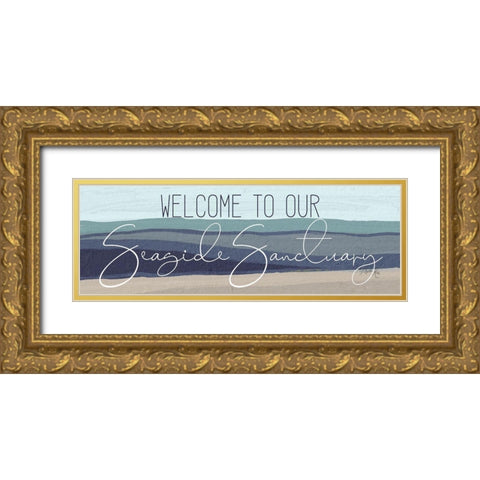 Welcome to Our Seaside Sanctuary Gold Ornate Wood Framed Art Print with Double Matting by Rae, Marla
