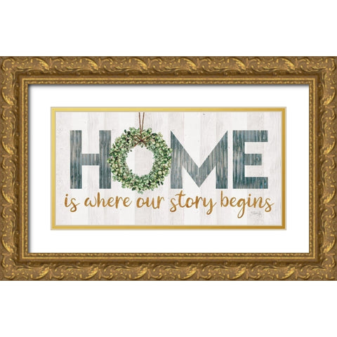 Home is Where Our Story Begins Gold Ornate Wood Framed Art Print with Double Matting by Rae, Marla