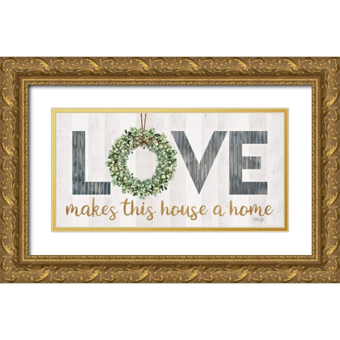 Love Makes This House a Home with Wreath Gold Ornate Wood Framed Art Print with Double Matting by Rae, Marla