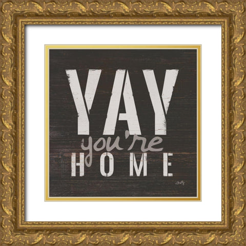 Yay Youre Home Gold Ornate Wood Framed Art Print with Double Matting by Michelle, Misty