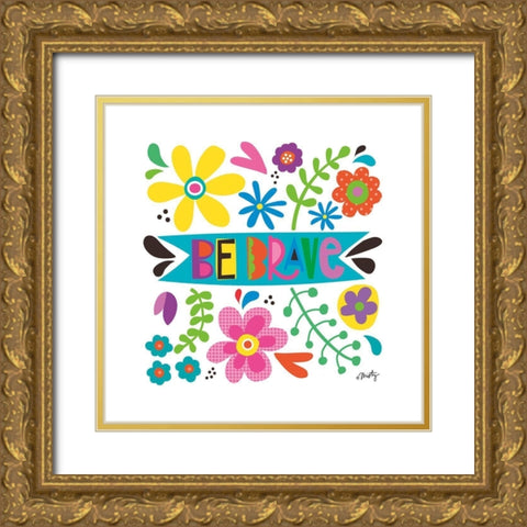 Be Brave Gold Ornate Wood Framed Art Print with Double Matting by Michelle, Misty