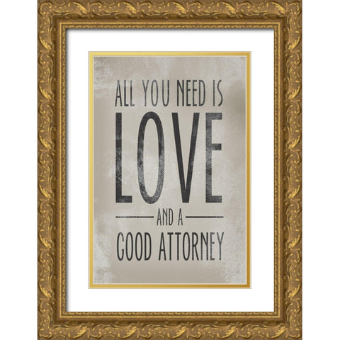 Love and a Good Attorney   Gold Ornate Wood Framed Art Print with Double Matting by Michelle, Misty