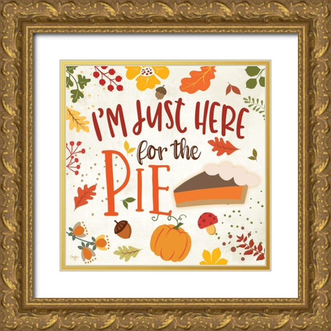 Im Just Here for the Pie Gold Ornate Wood Framed Art Print with Double Matting by Mollie B.